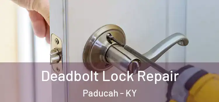 Deadbolt Lock Repair Paducah - KY