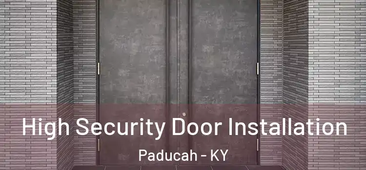 High Security Door Installation Paducah - KY